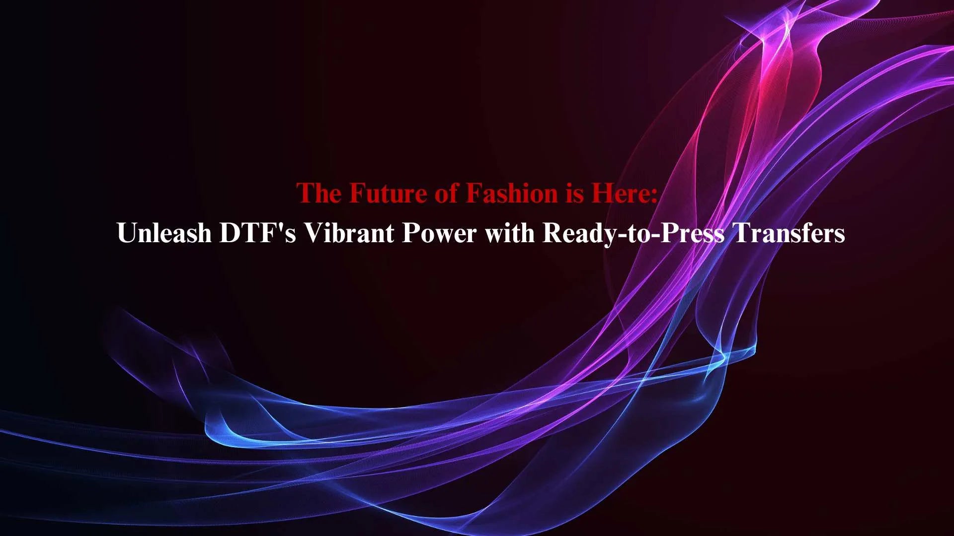The Future of Fashion is Here: Unleash DTF's Vibrant Power with Ready-to-Press Transfers - Fast DTF Transfer