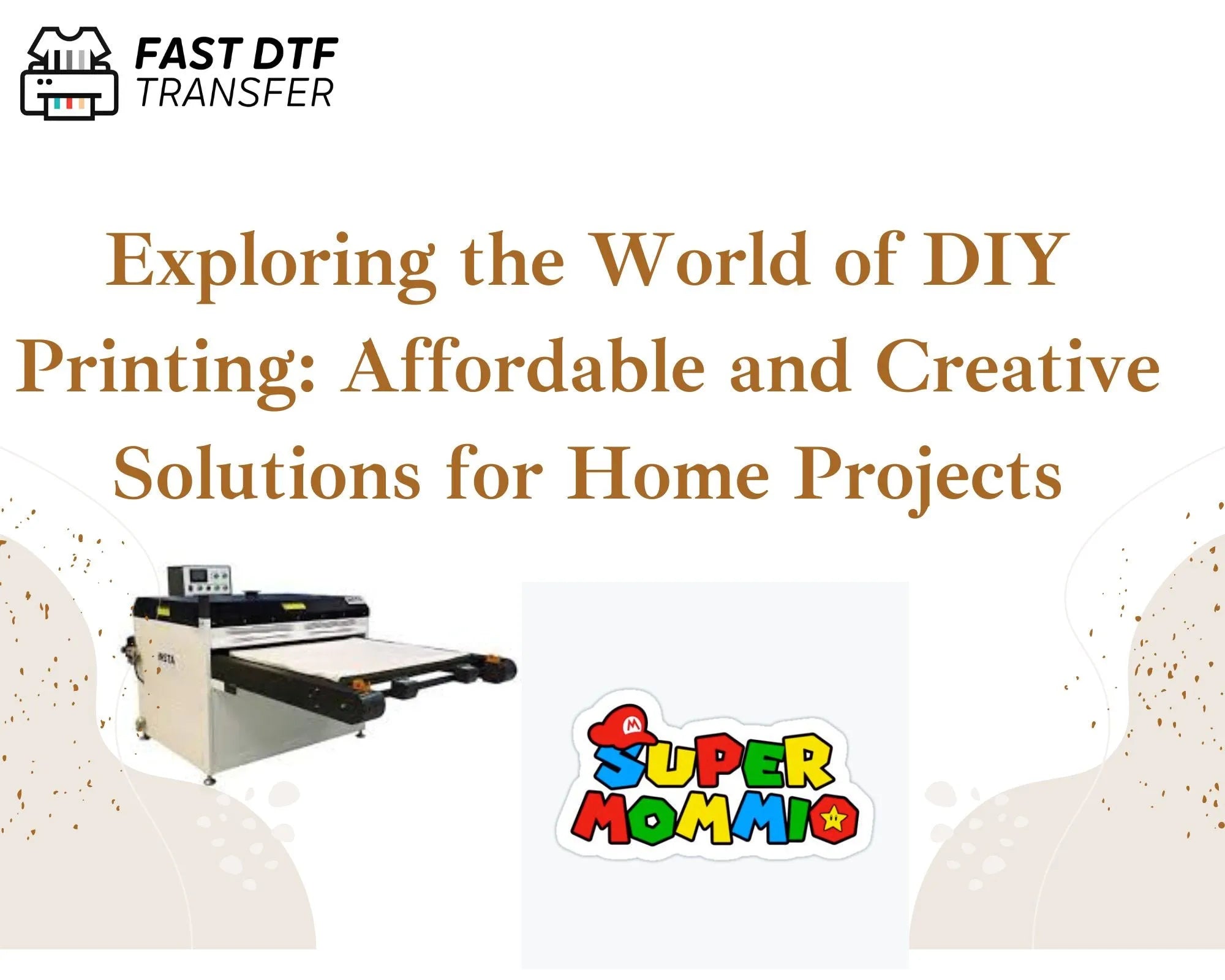 Exploring the World of DIY Printing: Affordable and Creative Solutions for Home Projects - Fast DTF Transfer
