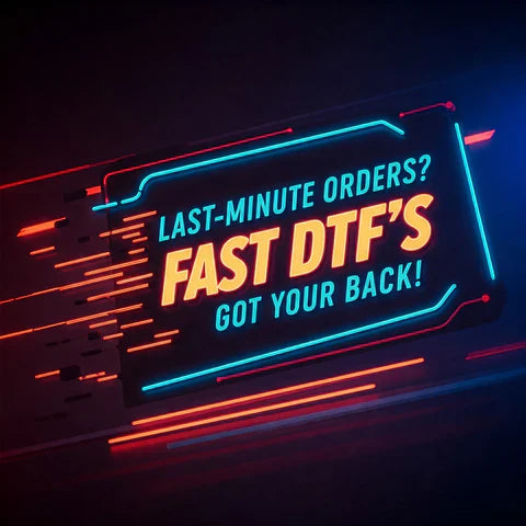 Last-Minute Orders? Fast DTF’s Got Your Back!
