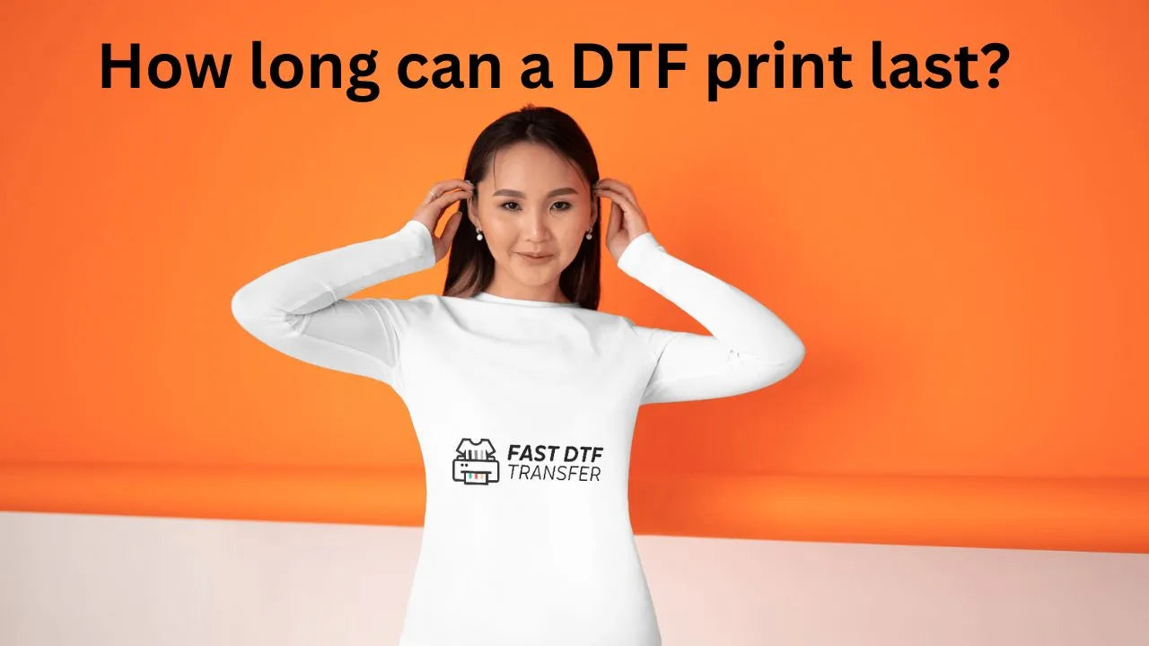 How long can a DTF print last? - Fast DTF Transfer