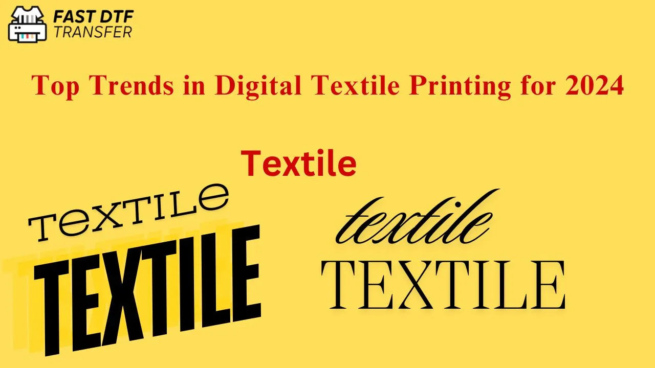 Top Trends in Digital Textile Printing for 2024 - Fast DTF Transfer