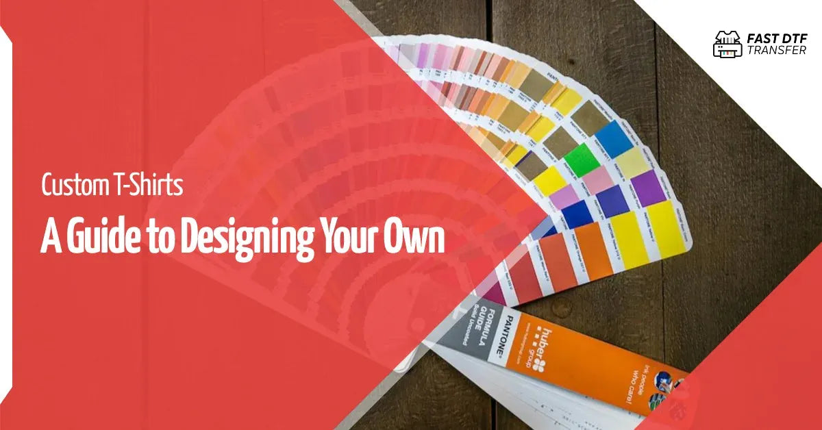 Unleash Your Creativity with Custom T-shirts: A Guide to Designing Your Own - Fast DTF Transfer