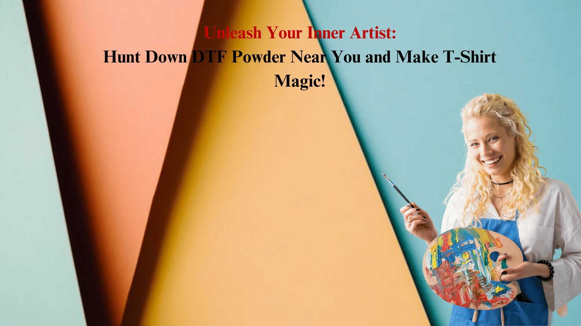Unleash Your Inner Artist: Hunt Down DTF Powder Near You and Make T-Shirt Magic!
