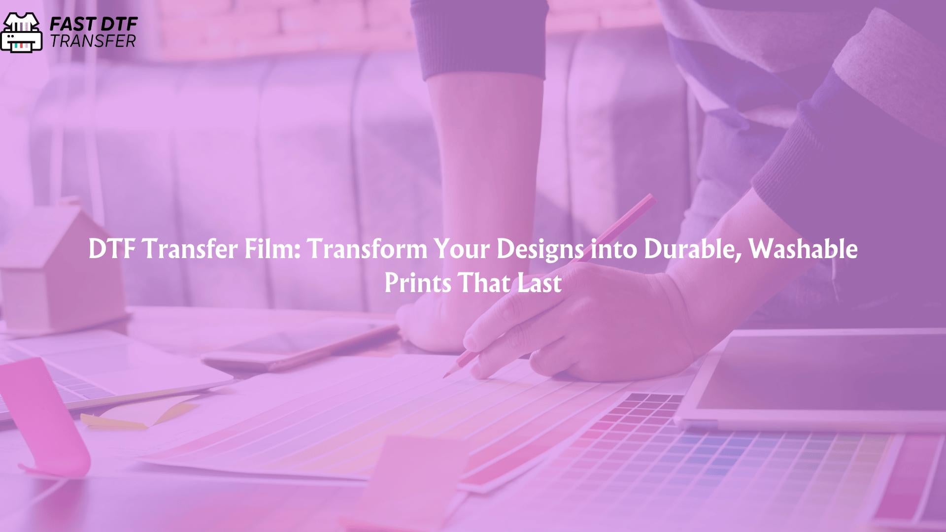 DTF Transfer Film: Transform Your Designs into Durable, Washable Prints That Last