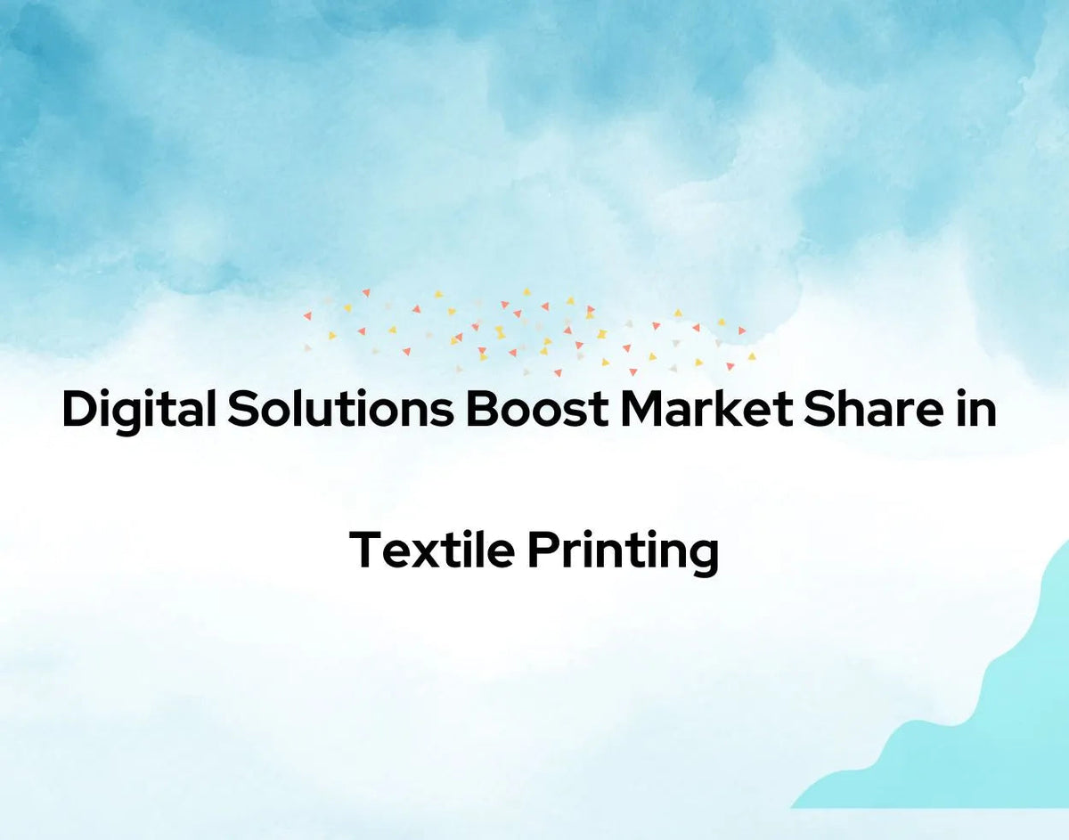 Digital Solutions Boost Market Share in Textile Printing