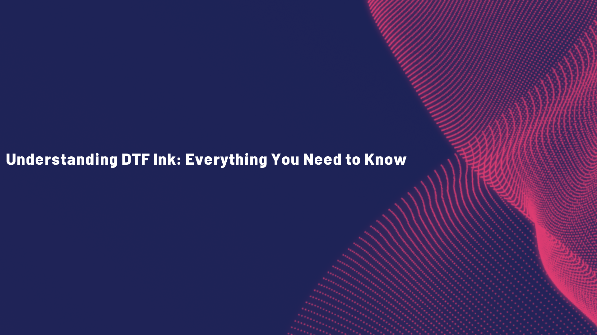 Understanding DTF Ink: Everything You Need to Know