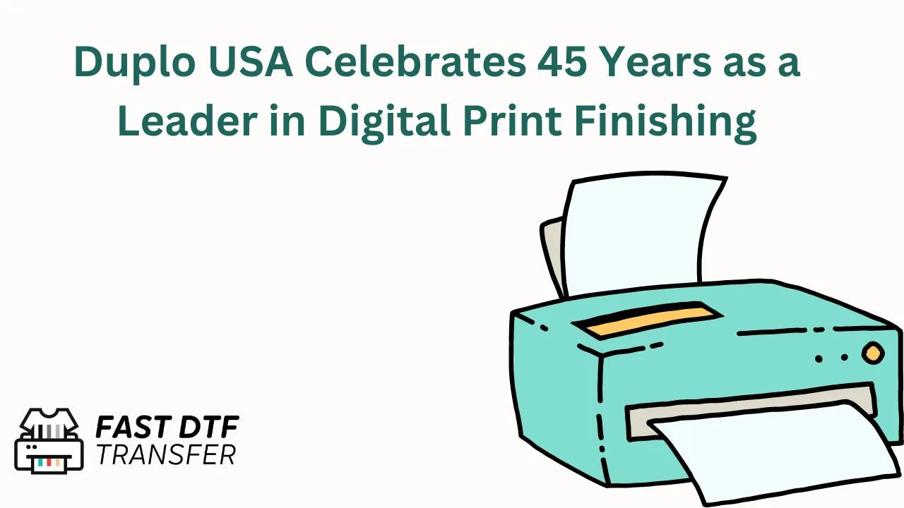 Duplo USA Celebrates 45 Years as a Leader in Digital Print Finishing - Fast DTF Transfer
