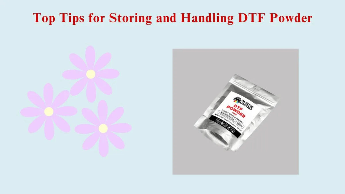 Top Tips for Storing and Handling DTF Powder